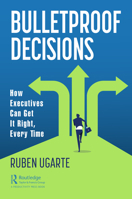 Bulletproof Decisions: How Executives Can Get It Right, Every Time 1032028254 Book Cover