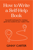 How to Write a Self-Help Book: Successful Techniques for Creating a Guide That Transforms Your Readers' Lives 1788604628 Book Cover