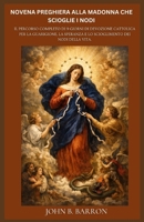 NOVENA PREGHIERA ALLA MADONNA CHE SCIOGLIE I NODI: Il percorso completo di 9 giorni di devozione cattolica per la guarigione, la speranza e lo scioglimento dei nodi della vita.(Italian Edition) B0GSQC9C47 Book Cover