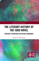 The Literary History of the Igbo Novel: African Literature in African Languages (Routledge African Studies) 0367369613 Book Cover