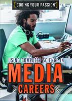 Using Computer Science in Media Careers 1508187215 Book Cover
