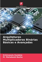 Arquiteturas Multiplicadoras Binárias Básicas e Avançadas 6204140418 Book Cover