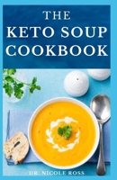 THE KETO SOUP COOKBOOK: Delicious recipes, dietery advice (include meal plan, food list and getting started) on your keto soup. B089TWNP3P Book Cover