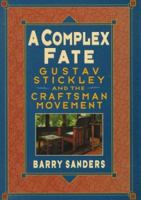 A Complex Fate: Gustav Stickley and the Craftsman Movement 0471143928 Book Cover