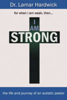 I Am Strong: The Life and Journey of an Autistic Pastor 1632133342 Book Cover