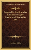 Ausgewahlte Quellenstellen Zur Erlauterung Des Romischen Privatrechts (1905) 1160310025 Book Cover