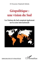 Géopolitique : une vision du Sud: Les Nations du Sud comptent également sur la scène internationale (Diplomatie Et Stratégie) (French Edition) 2336613794 Book Cover