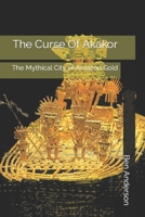 The Curse Of Akakor: The Mythical City of Amazon Gold B0BW35YFKD Book Cover