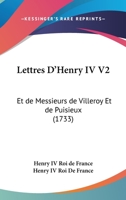 Lettres D'Henry IV V2: Et De Messieurs De Villeroy Et De Puisieux (1733) 1104993147 Book Cover