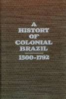 A History of Colonial Brazil, 1500-1792 With Map Insert 0894642146 Book Cover