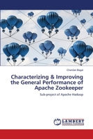 Characterizing & Improving the General Performance of Apache Zookeeper: Sub-project of Apache Hadoop 3659823554 Book Cover