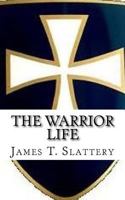 The Warrior Life: What It Is and How to Live It. 1512196762 Book Cover