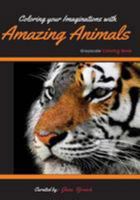 Coloring Your Imaginations with Amazing Animals : Grayscale Coloring Book/Adult Grayscale Coloring 1983421626 Book Cover