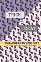 Trick or Treat Halloween Bucket List : With 50 Ideas for Fun Holiday Season (Have a Spooktacular Halloween Collection) 172416306X Book Cover