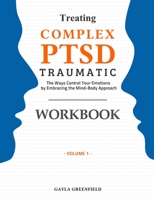 Treating Complex PTSD Traumatic Workbook: The Ways Control Your Emotions by Embracing the Mind-Body Approach B08NRZ969X Book Cover
