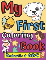 My First Coloring Book Animals + ABC: Easy Coloring Book for Boys and Girls Ages with Alphabet for Toddler Animal and Letters 1-3 Years Old Activity K B08MTZL3MG Book Cover