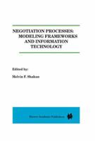 Negotiation Processes: Modeling Frameworks and Information Technology 0792397290 Book Cover