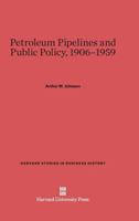 Petroleum Pipelines and Public Policy, 1906-1959 0674499182 Book Cover