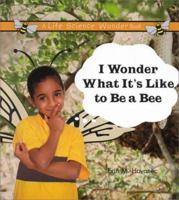 I Wonder What It's Like to Be a Bee (Hovanec, Erin M. Life Science Wonder Series.) 0823954501 Book Cover