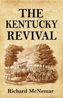 The Kentucky Revival, or, A Short History of the Late Extraordinary Outpouring of the Spirit of God in the Western States of America: Agreeably to ... With a Brief Account of the Entrance and Prog 0998217239 Book Cover