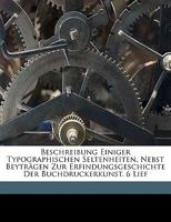 Beschreibung Einiger Typographischen Seltenheiten, Nebst Beyträgen Zur Erfindungsgeschichte Der Buchdruckerkunst. 6 Lief 1149810262 Book Cover