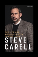 Steve Carell: The Life and Struggles of a Comedy Icon B0BZFCG3L5 Book Cover