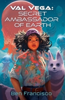 Val Vega: Secret Ambassador of Earth B0CT477DY6 Book Cover