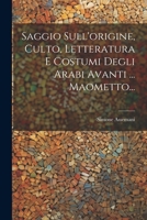 Saggio Sull'origine, Culto, Letteratura E Costumi Degli Arabi Avanti ... Maometto... 1022323628 Book Cover