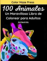 100 Animales - Un Maravilloso Libro de Colorear para Adultos: 100 Maravillosos Dibujos de animales salvajes y domésticos, pájaros, peces e insectos ... Relajación y Antiestrés B08LPMRJ6K Book Cover