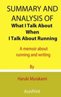 Summary and Analysis of What I Talk About When I Talk About Running: A memoir about running and writing By Haruki Murakami B096LTWF9N Book Cover