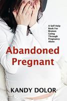 Abandoned Pregnant: A Self-Help Guide For Women Who Are Going Through Pregnancy Alone 0993478700 Book Cover