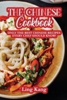 The Chinese Cookbook: Only the Best Chinese Recipes Every Chef Should Know! 1802284591 Book Cover