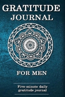 Gratitude Journal For Men: Daily Gratitude Journal | Positivity Diary for a Happier You To Practice gratitude and Daily in Just 5 Minutes a Day (Daily habit journals) 1676094458 Book Cover
