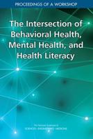 The Intersection of Behavioral Health, Mental Health, and Health Literacy: Proceedings of a Workshop 0309485304 Book Cover