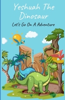 Yeshuah The Dinosaur: Let's go On A Adventure B0D5H91GJX Book Cover