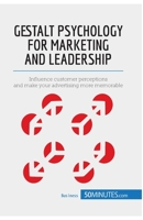 Gestalt Psychology for Marketing and Leadership: Influence customer perceptions and make your advertising more memorable (Management & Marketing) 2806270057 Book Cover