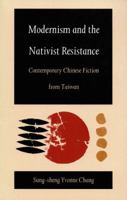 Modernism and the Nativist Resistance: Contemporary Chinese Fiction from Taiwan 0822313480 Book Cover