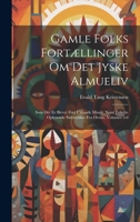 Gamle Folks Fortællinger Om Det Jyske Almueliv: Som Det Er Blevet Ført I Mands Minde, Samt Enkelte Oplysende Sidestykker Fra Øerne, Volumes 5-6 1020747277 Book Cover
