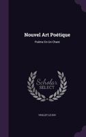 Nouvel Art Potique: Pome En Un Chant 1358758158 Book Cover