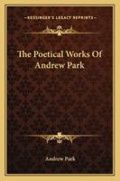 The Poetical Works of Andrew Park 1241243743 Book Cover