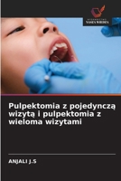 Pulpektomia z pojedynczą wizytą i pulpektomia z wieloma wizytami 6209105866 Book Cover