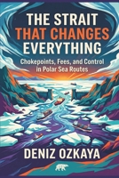 The Strait That Changes Everything: Chokepoints, Fees, and Control in Polar Sea Routes 9377945739 Book Cover