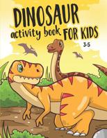 Dinosaur Activity Book for Kids 3-5: Fun Activities for Kids to Improve Creativity, Learning, Coloring, Word Search, and more 1070421243 Book Cover