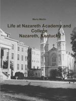 Life at Nazareth Academy and College - Nazareth, Kentucky 1300118792 Book Cover
