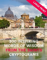 200 Inspirational Words Of Wisdom From The Saints Cryptograms: Large Print: Great Fun Gifts For Christians, Catholics, Adults, Teenagers, Parents, Church Mates, Puzzles Lovers 1704377544 Book Cover