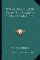 Poems Translated from the Spanish and German (Classic Reprint) 110489159X Book Cover