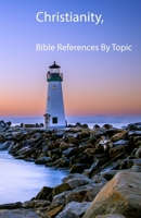 Christianity,: Bible References by Topic B083XSHZC3 Book Cover