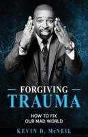 Forgiving Trauma: How to Fix Our Mad World B0FPJ81TTJ Book Cover