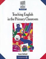 Teaching English in the Primary Classroom. 0582071097 Book Cover