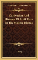Cultivation And Diseases Of Fruit Trees In The Maltese Islands 1016361548 Book Cover